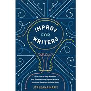 Improv for Writers 10 Secrets to Help Novelists and Screenwriters Bypass Writer's Block and Generate Infinite Ideas by MARIE, JORJEANA, 9780399582035