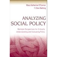 Analyzing Social Policy Multiple Perspectives for Critically Understanding and Evaluating Policy by O'Connor, Mary Katherine; Netting, F. Ellen, 9780470452035
