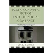 Postapocalyptic Fiction and the Social Contract We'll Not Go Home Again by Curtis, Claire P., 9780739142035