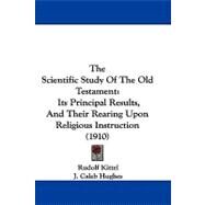 Scientific Study of the Old Testament : Its Principal Results, and Their Rearing upon Religious Instruction (1910) by Kittel, Rudolf; Hughes, J. Caleb, 9781104352035
