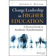 Change Leadership in Higher Education A Practical Guide to Academic Transformation by Buller, Jeffrey L., 9781118762035