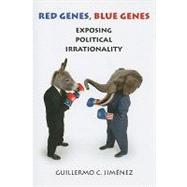 Red Genes, Blue Genes: Exposing Political Irrationality by Jimenez, Guillermo C., 9781570272035