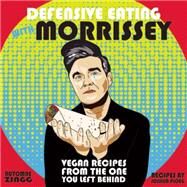 Defensive Eating with Morrissey Vegan Recipes from the One You Left Behind by Zingg, Automne; Ploeg, Joshua, 9781621062035