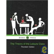 The Theory of the Leisure Class by Thorstein Veblen, Veblen, 9781905432035
