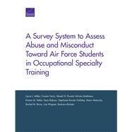 A Survey System to Assess Abuse and Misconduct Toward Air Force Students in Occupational Specialty Training by Miller, Laura L.; Farris, Coreen; Posard, Marek N.; Matthews, Miriam; Keller, Kirsten M., 9781977402035