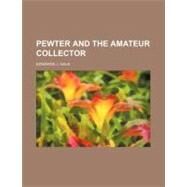 Pewter and the Amateur Collector by Gale, Edwards J., 9780217852036