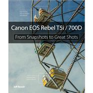 Canon EOS Rebel T5i / 700D From Snapshots to Great Shots by Revell, Jeff, 9780321942036