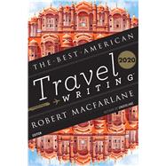 The Best American Travel Writing 2020 by Wilson, Jason; Macfarlane, Robert, 9780358362036