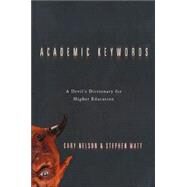 Academic Keywords: A Devil's Dictionary for Higher Education by Nelson,Cary, 9780415922036