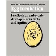 Egg Incubation: Its Effects on Embryonic Development in Birds and Reptiles by Edited by D. Charles Deeming , Mark W. J. Ferguson, 9780521612036