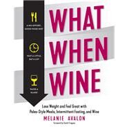 What When Wine Lose Weight and Feel Great with Paleo-Style Meals, Intermittent Fasting, and Wine by Avalon, Melanie; Fragoso, Sarah, 9781682682036