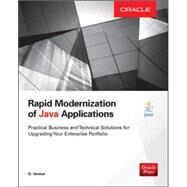 Rapid Modernization of Java Applications: Practical Business and Technical Solutions for Upgrading Your Enterprise Portfolio by Venkat, G., 9780071842037