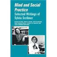 Mind and Social Practice: Selected Writings of Sylvia Scribner by Edited by Ethel Tobach , Rachel Joffe Falmagne , Mary Brown Parlee , Laura M. W. Martin , Aggie Scribner Kapelman , Foreword by Barbara Rogoff, 9780521462037
