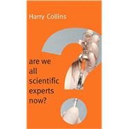 Are We All Scientific Experts Now? by Collins, Harry, 9780745682037