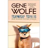 Starwater Strains by Wolfe, Gene, 9780765312037