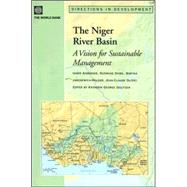 The Niger River Basin: A Vision for Sustainable Management by Andersen, Inger; Dione, Ousmane; Jarosewich-holder, Martha; Olivry, Jean-Claude; Golitzen, Katherin George, 9780821362037