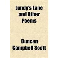 Lundy's Lane and Other Poems by Scott, Duncan Campbell, 9781153772037