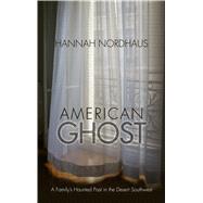 American Ghost: A Family's Haunted Past in the Desert Southwest by Nordhaus, Hannah, 9781410482037