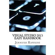 Visual Studio 2013 Easy Handbook by Hawkins, Jennifer, 9781523892037