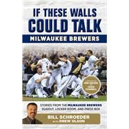 If These Walls Could Talk: Milwaukee Brewers Stories from the Milwaukee Brewers Dugout, Locker Room, and Press Box by Schroeder, Bill; Olson, Drew; Counsell, Craig; Uecker, Bob, 9781629372037