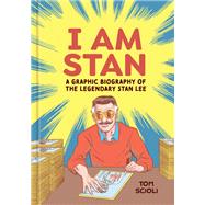 I Am Stan A Graphic Biography of the Legendary Stan Lee by Scioli, Tom, 9781984862037