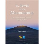 The Jewel on the Mountaintop The European Southern Observatory through Fifty Years by Madsen, Claus, 9783527412037