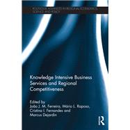 Knowledge Intensive Business Services and Regional Competitiveness by Ferreira, Joa~o J. M.; Raposo, Mrio L.; Fernandes, Cristina I.; Dejardin, Marcus, 9780367872038