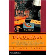 Decoupage A Practical Guide to the Art of Decorating Surfaces with Paper Cutouts by Davis, Dee, 9780500282038