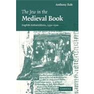 The Jew in the Medieval Book: English Antisemitisms 1350–1500 by Anthony Bale, 9780521142038