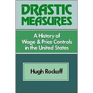 Drastic Measures: A History of Wage and Price Controls in the United States by Hugh Rockoff, 9780521522038