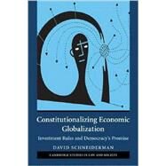 Constitutionalizing Economic Globalization: Investment Rules and Democracy's Promise by David Schneiderman, 9780521692038