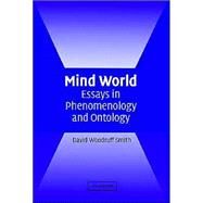 Mind World: Essays in Phenomenology and Ontology by David Woodruff Smith, 9780521832038