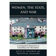 Women, the State, and War A Comparative Perspective on Citizenship and Nationalism by Kaufman, Joyce P.; Williams, Kristen P., 9780739112038