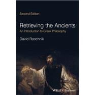 Retrieving the Ancients An Introduction to Greek Philosophy by Roochnik, David, 9781119892038