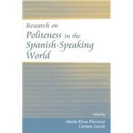 Research on Politeness in the Spanish-Speaking World by Placencia; Maria Elena, 9781138842038