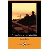 For the Term of His Natural Life by Clarke, Marcus, 9781406512038