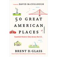 50 Great American Places Essential Historic Sites Across the U.S. by Glass, Brent D.; McCullough, David, 9781451682038