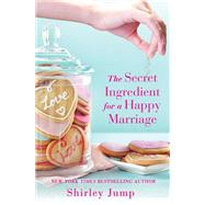 The Secret Ingredient for a Happy Marriage by Shirley Jump, 9781455572038