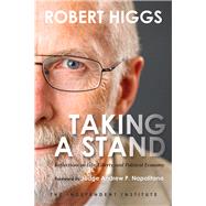 Taking a Stand Reflections on Life, Liberty, and the Economy by Higgs, Robert; Napolitano, Judge Andrew P., 9781598132038