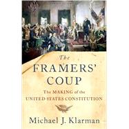 The Framers' Coup The Making of the United States Constitution by Klarman, Michael J., 9780199942039