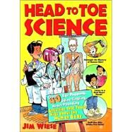 Head to Toe Science Over 40 Eye-Popping, Spine-Tingling, Heart-Pounding Activities That Teach Kids about the Human Body by Wiese, Jim, 9780471332039
