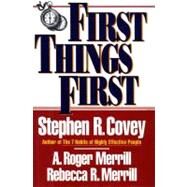First Things First by Covey, Stephen R.; Merrill, A. Roger; Merrill, Rebecca R., 9780684802039