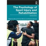 The Psychology of Sport Injury and Rehabilitation by Monna Arvinen-Barrow, Damien Clement, 9781032282039
