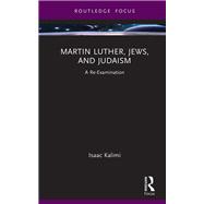 Martin Luther, Jews, and Judaism by Isaac Kalimi, 9781032802039