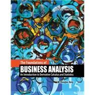 The Foundations of Business Analysis:  An Introduction to Derivative Calculus and Statistics by BERG, DOUGLAS, 9781465222039