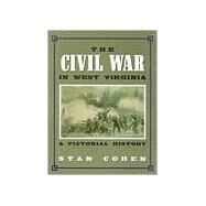 The Civil War in West Virginia: A Pictorial History by Cohen, Stan, 9781891852039