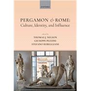 Pergamon and Rome: Culture, Identity, and Influence by Nelson, Thomas J.; Pezzini, Giuseppe; Rebeggiani, Stefano, 9780198912040