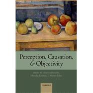 Perception, Causation, and Objectivity by Roessler, Johannes; Lerman, Hemdat; Eilan, Naomi, 9780199692040