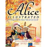 Alice Illustrated 120 Images from the Classic Tales of Lewis Carroll by Menges, Jeff A.; Moser, Barry; Burstein, Mark, 9780486482040