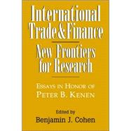 International Trade and Finance: New Frontiers for Research by Edited by Benjamin J. Cohen, 9780521022040